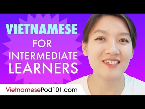 Learn Vietnamese Today - ALL the Vietnamese for Intermediate Learners thumbnail