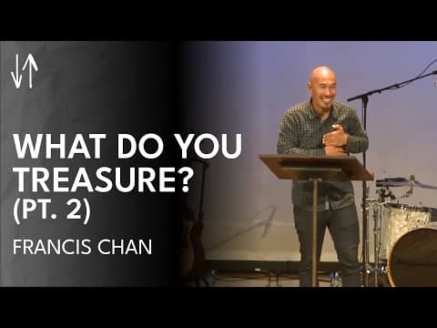 What Do You Treasure? (Pt. 2) | Francis Chan thumbnail