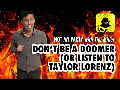 Don’t Be A Doomer (or listen to Taylor Lorenz) | Not My Party with Tim Miller thumbnail
