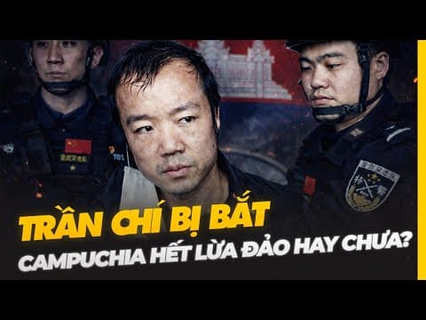 TRẦN CHÍ BỊ BẮT | CAMPUCHIA HẾT LỪA ĐẢO HAY CHƯA? thumbnail