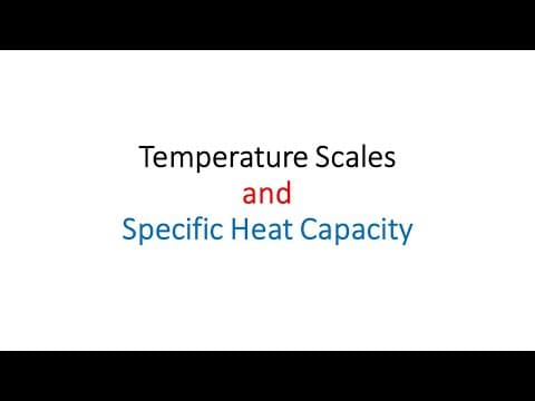Temperature Scales, and Specific Heat Capacity thumbnail
