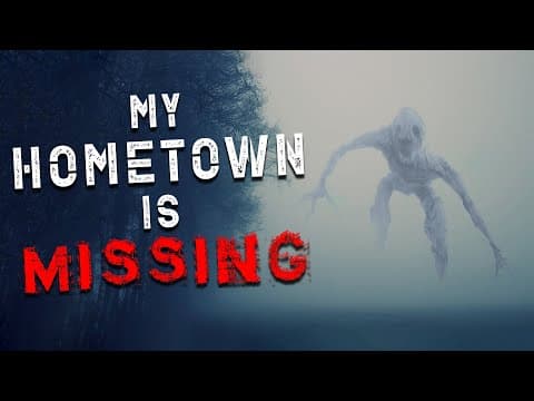 "My Hometown is Missing" Scary Stories Found on The Internet | Creepypasta thumbnail