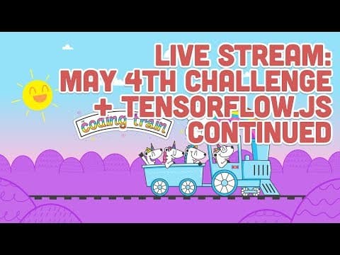 Live Stream #135: May 4th Challenge + TensorFlow.js Continued thumbnail