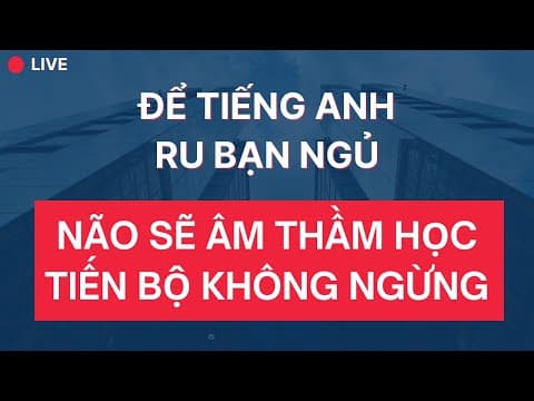 🔴Luyện Nghe Tiếng Anh Khi Ngủ | Không Cần Cố Gắng Quá Sức |Chỉ Cần Để Tiếng Anh Chảy Vào Tai Mỗi Đêm thumbnail