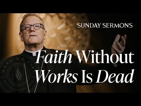Faith Without Works Is Dead - Bishop Barron's Sunday Sermon thumbnail