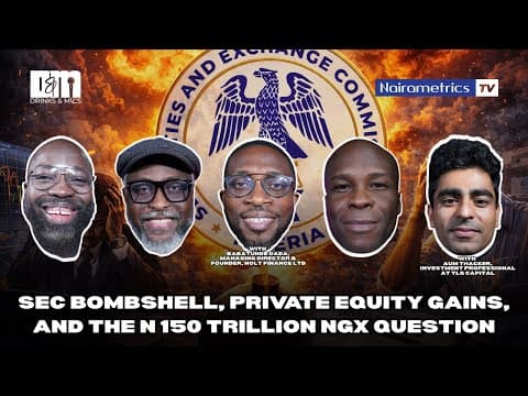 SEC bombshell, private equity gains, and the ₦150 trillion NGX question thumbnail