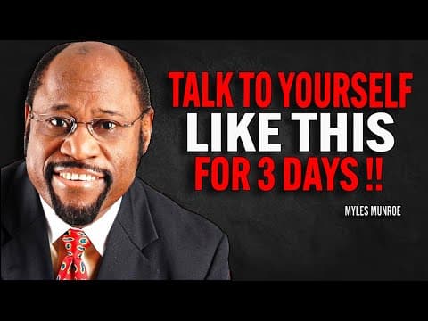 TALK TO YOURSELF LIKE THIS FOR 3 DAYS - Myles Munroe Motivation Speech thumbnail
