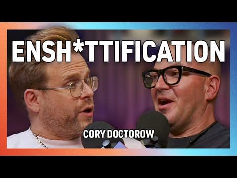 The Ensh*ttification of Everything with Cory Doctorow thumbnail