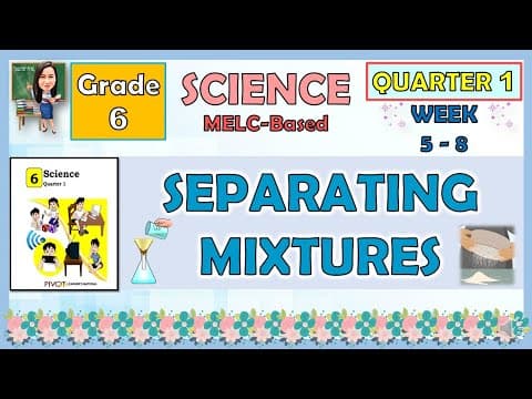 SCIENCE 6 QUARTER 1 WEEK 5 - 8 | SEPARATING MIXTURES thumbnail