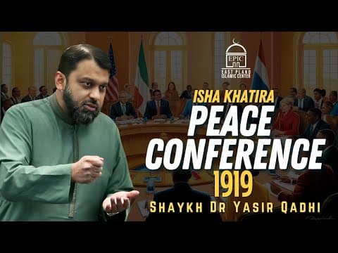 PEACE Conference 1919 | Islamic History | Shaykh Dr. Yasir Qadhi | EPIC Masjid thumbnail