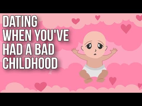 Dating When You've Had a Bad Childhood thumbnail