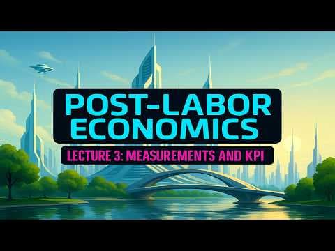 Post-Labor Economics Lecture 03 - "That which gets measured gets managed!" (2025 update) thumbnail