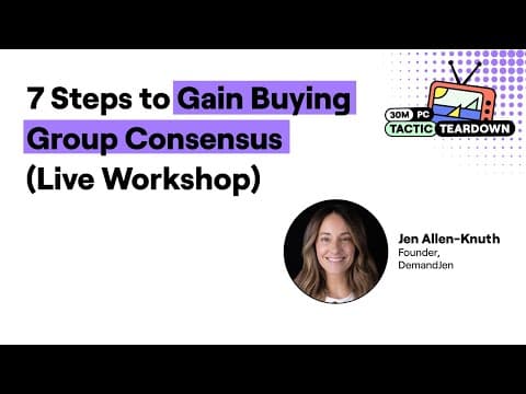 7 Steps to Gain Buying Consensus (Live Workshop) thumbnail