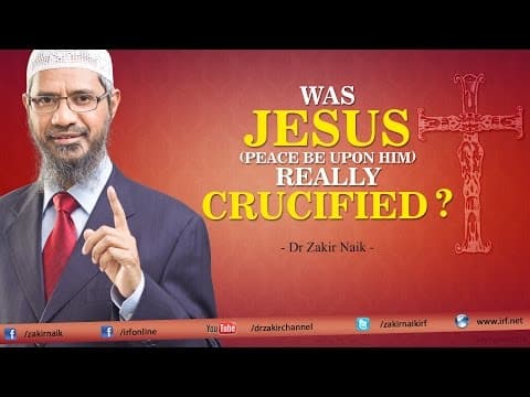 Was Jesus (pbuh) really Crucified? by Dr Zakir Naik thumbnail