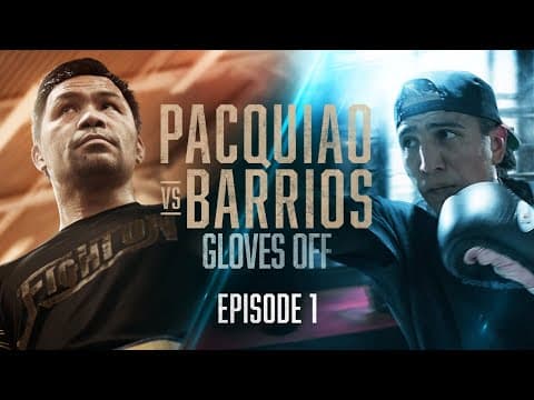 GLOVES OFF: Pacquiao vs. Barrios | EPISODE 1 thumbnail