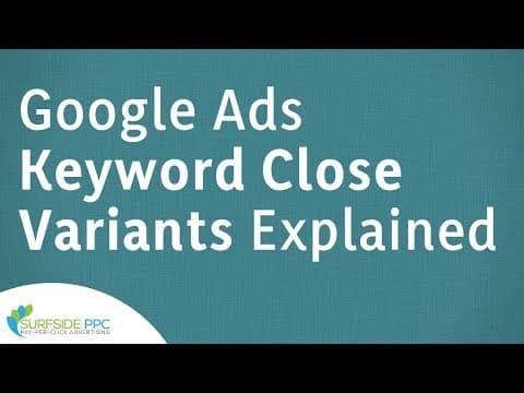 Google Ads Keyword Close Variants Explained and Best Practices for Keyword Variations thumbnail