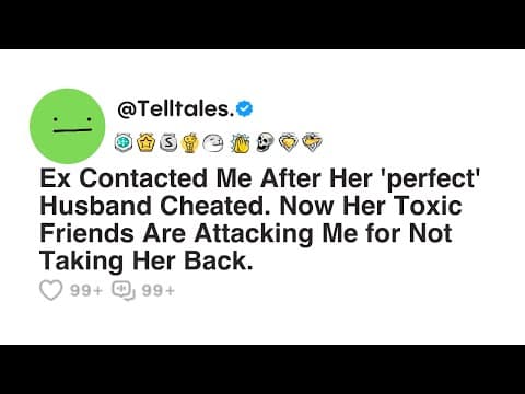 Ex Contacted Me After Her 'perfect' Husband Cheated. Now Her Toxic Friends Are Attacking Me for... thumbnail