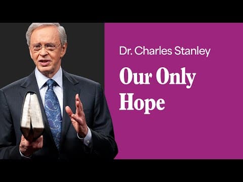 Our Only Hope – Dr. Charles Stanley thumbnail