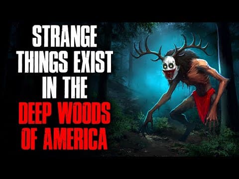 Strange Things Exist in the Deep Woods of America thumbnail