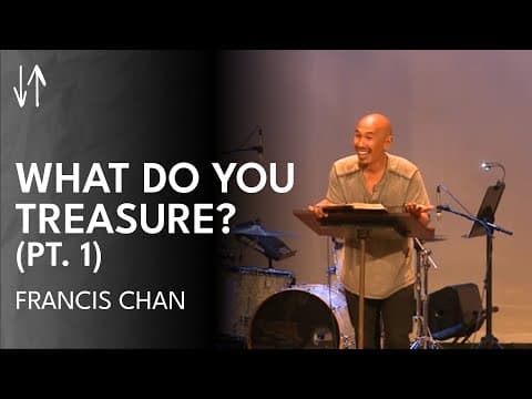 What Do You Treasure? (Pt. 1) | Francis Chan thumbnail