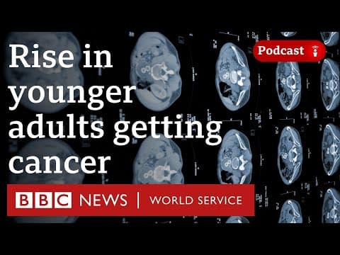 Why are more adults than ever getting cancer younger? - The Global Story podcast, BBC World Service thumbnail