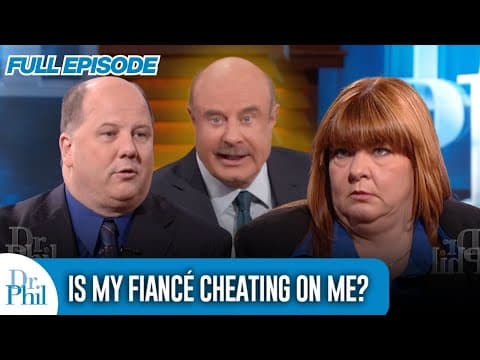 Is My Fiancé Cheating On Me? | FULL EPISODE | Dr. Phil thumbnail
