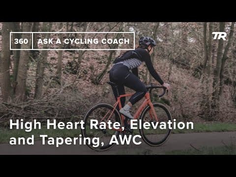 High Heart Rate, Elevation and Tapering, AWC and More  – Ask a Cycling Coach 360 thumbnail