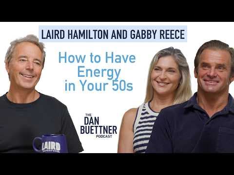 How to Have Energy in Your 50s with Laird Hamilton & Gabby Reece | Dan Buettner Podcast thumbnail