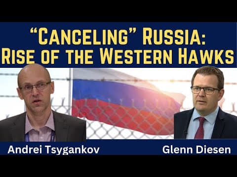 Andrei Tsygankov: Canceling Russia - Rise of the Western Hawks thumbnail