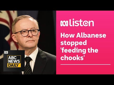 How Anthony Albanese stopped 'feeding the chooks' | ABC News Daily Podcast thumbnail