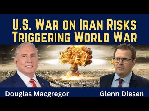 Douglas Macgregor: U.S. War on Iran Risks Triggering World War thumbnail