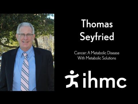 Thomas Seyfried: Cancer: A Metabolic Disease With Metabolic Solutions thumbnail