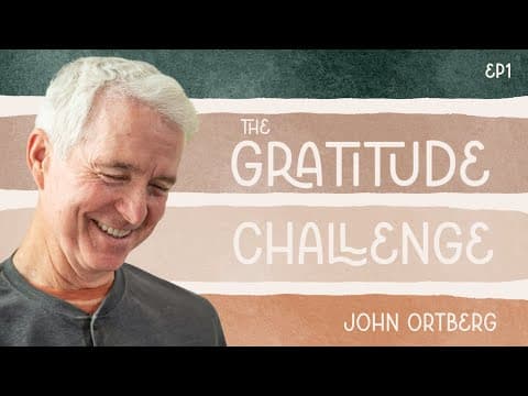 The Gratitude Challenge | John Ortberg thumbnail