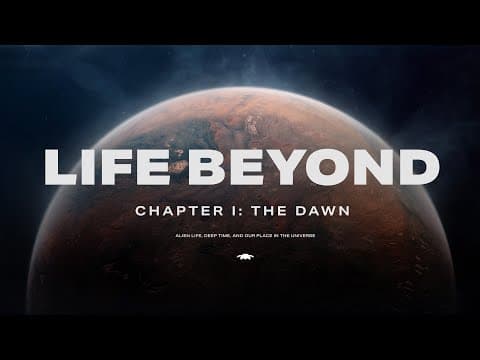 LIFE BEYOND:  Chapter 1. Alien life, deep time, and our place in cosmic history (4K) thumbnail