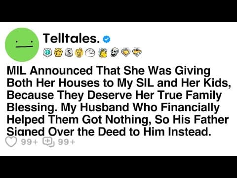 MIL Announced That She Was Giving Both Her Houses to My SIL and Her Kids, Because They Deserve... thumbnail