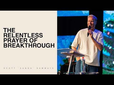 The Relentless Prayer of Breakthrough - Scott 'Sanga' Samways | Hillsong Church | 7 December 2025 thumbnail
