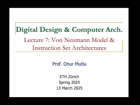 Digital Design and Comp. Arch. - L7: Von Neumann Model & Instruction Set Architectures (Spring 2025) thumbnail