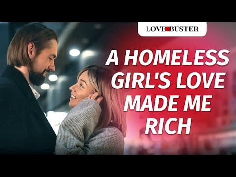 A Homeless Girl’s Love Made Me Rich | @LoveBusterShow thumbnail