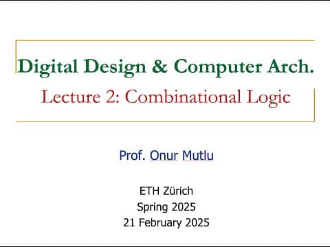 Digital Design and Computer Architecture - L2: Combinational Logic (Spring 2025) thumbnail