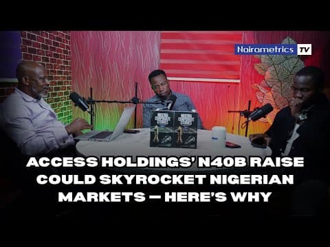 Access Holdings’ N40B Raise Could Skyrocket Nigerian Markets — Here’s Why thumbnail