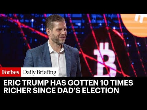 How Eric Trump Got 10X Richer: Inside The Post-Election Fortune thumbnail