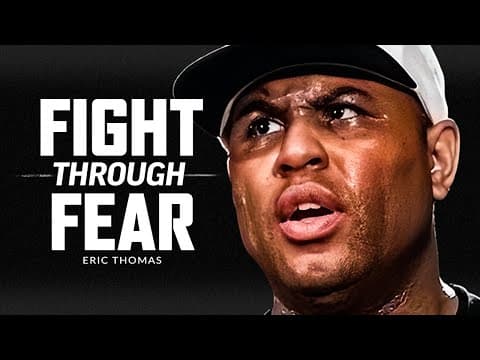 FIGHT THROUGH THE FEAR - Powerful Motivational Speech Video (Featuring Eric Thomas) thumbnail