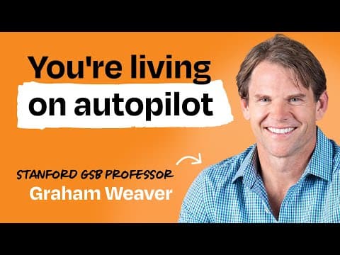 How to break out of autopilot and create the life you want | Graham Weaver (Stanford GSB professor) thumbnail