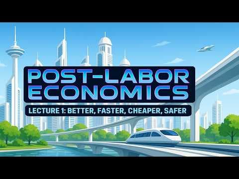 Post-Labor Economics Lecture 01 - "Better, Faster, Cheaper, Safer" (2025 update) thumbnail