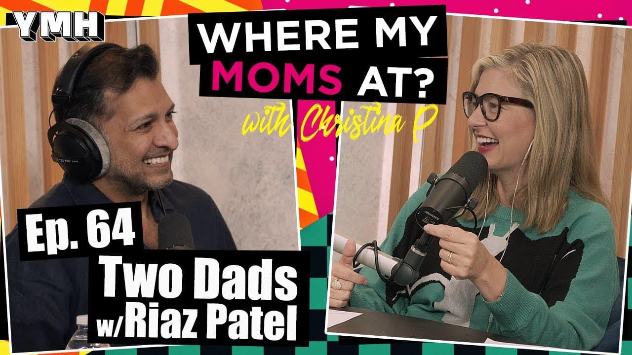 Ep. 64 Two Dads w/ Riaz Patel | Where My Moms At Podcast | Glasp