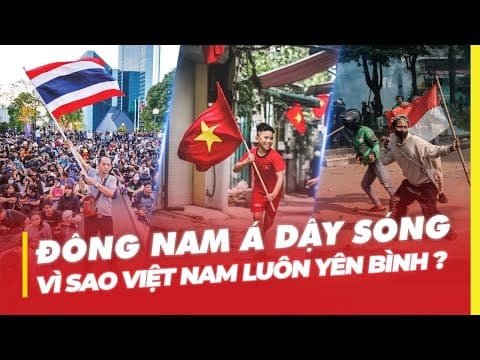 ĐÔNG NAM Á DẬY SÓNG: VÌ SAO VIỆT NAM LUÔN YÊN BÌNH ? thumbnail