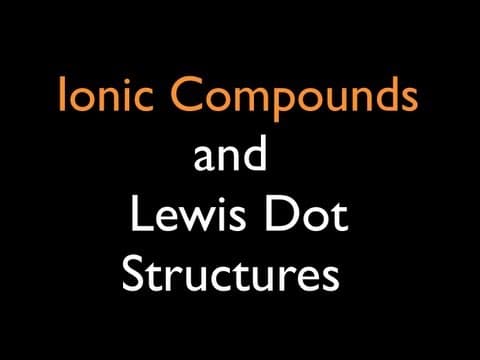 Ionic Compounds: Lewis Dot Structures thumbnail