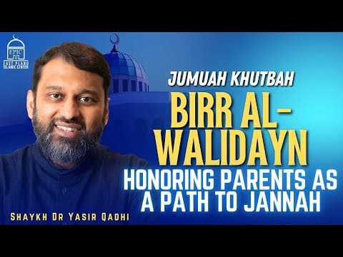 Birr Al-Walidayn: Honoring Parents as a Path to Jannah | Jumuah Khutbah | Shaykh Dr. Yasir Qadhi thumbnail