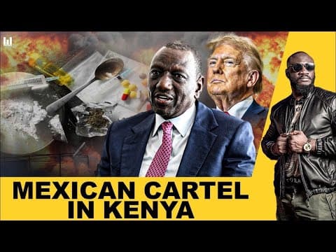 THE END OF KENYA IS NEAR ; NOTORIOUS MEXICAN DRUG CARTEL HAVE STARTED OPERATION thumbnail