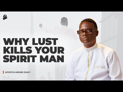 Why Lust Kills Your Spirit Man - The Spiritual Impact of Impurity | Apostle Arome Osayi thumbnail